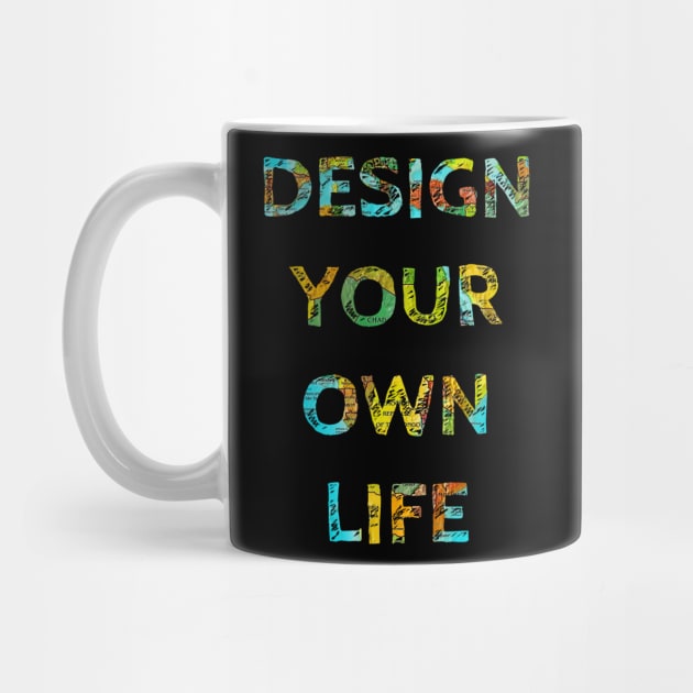 DESIGN YOUR OWN LIFE by wanungara